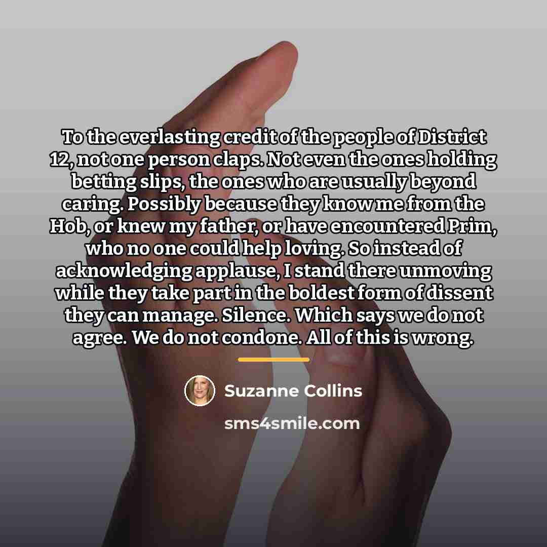 “To the everlasting credit of the people of District 12,…” quote by Suzanne Collins