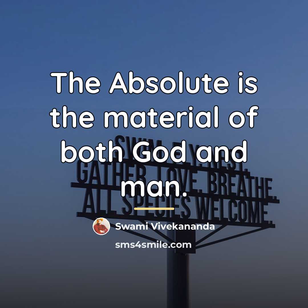 “The Absolute is the material of both God and man.…” quote by Swami Vivekananda
