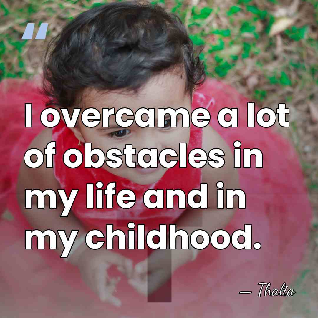 I overcame a lot of obstacles in my life and in my&hellip; - Thalia