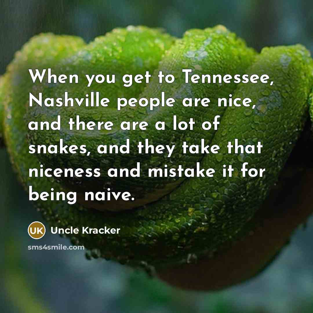 “When you get to Tennessee, Nashville people are nice, and…” quote by Uncle Kracker