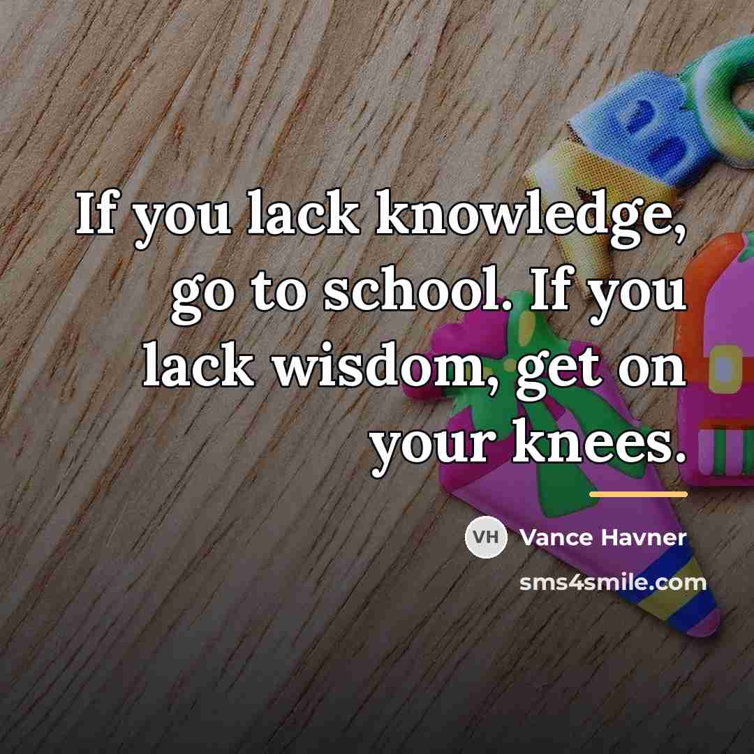 “If you lack knowledge, go to school. If you lack…” quote by Vance Havner