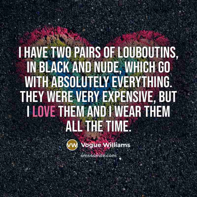 “I have two pairs of Louboutins, in black and nude,…” quote by Vogue Williams