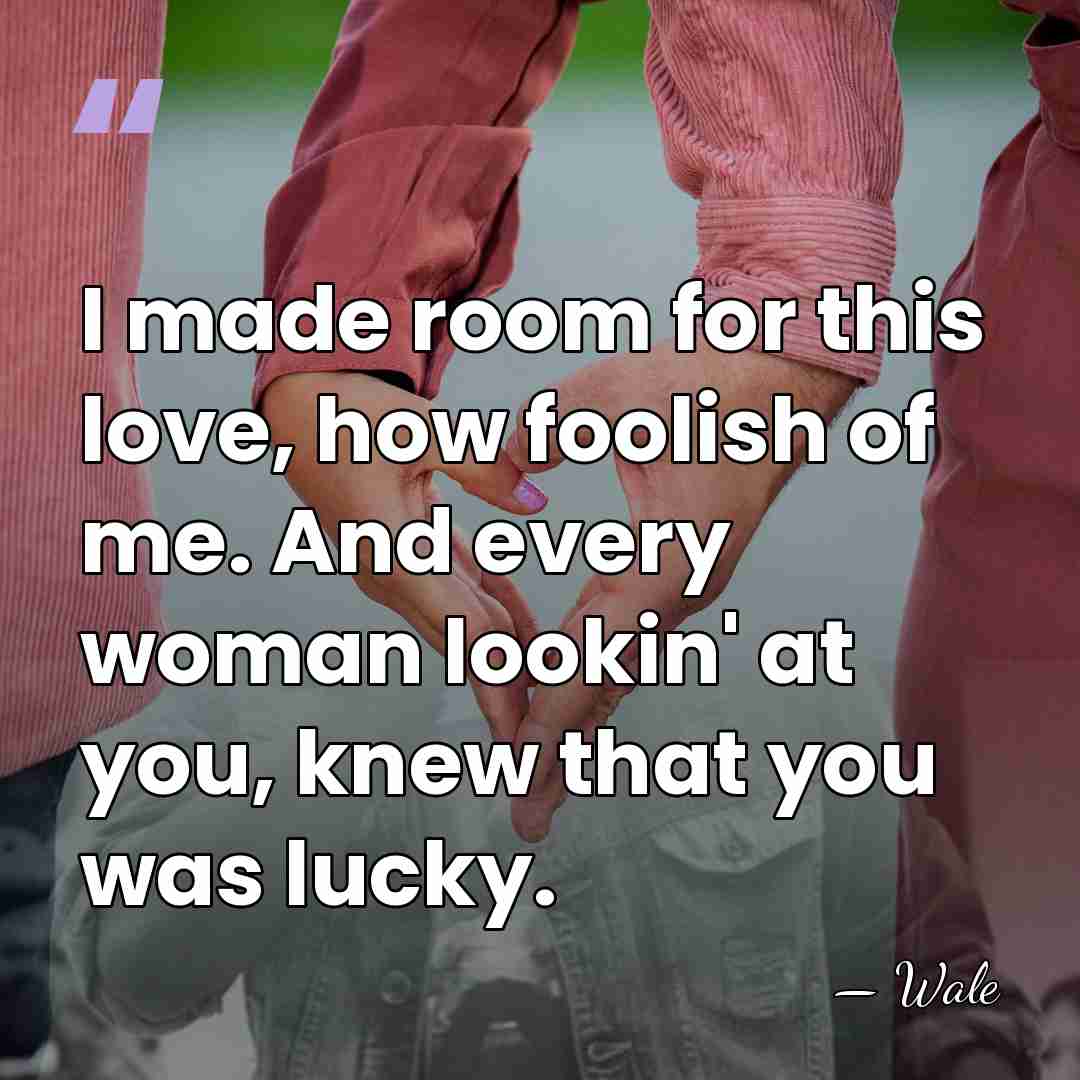 I made room for this love, how foolish of me. And every&hellip; - Wale