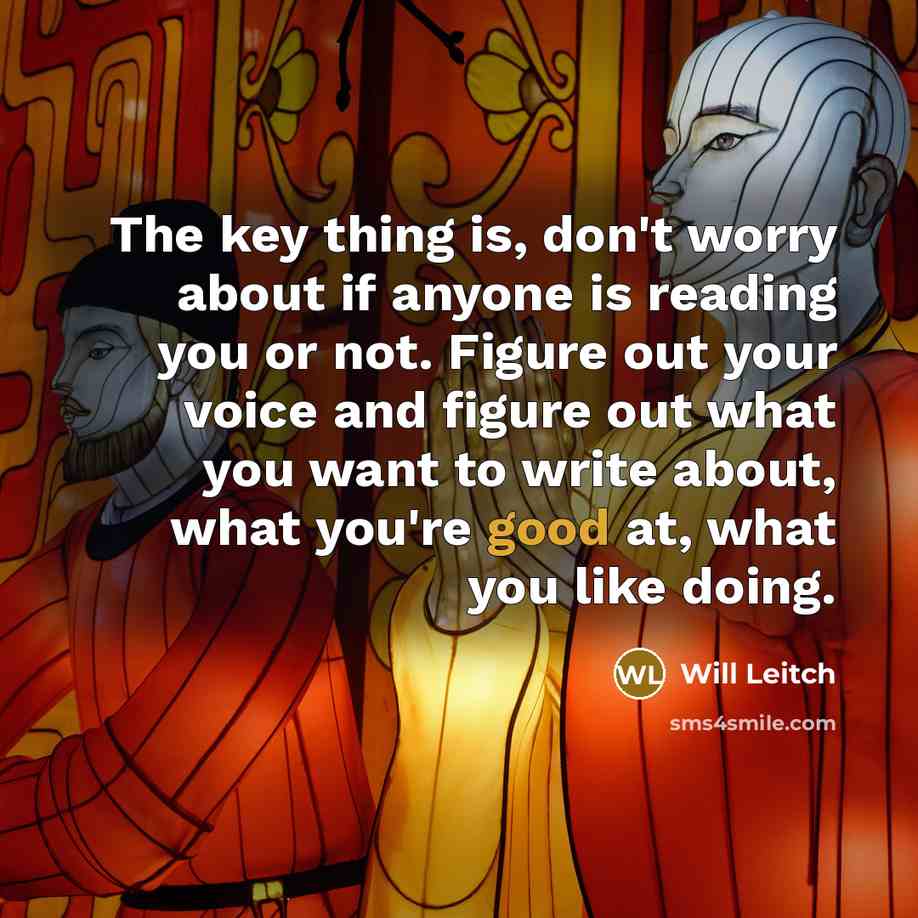 “The key thing is, don't worry about if anyone is…” quote by Will Leitch