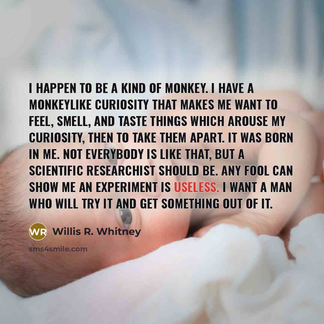 “I happen to be a kind of monkey. I have…” quote by Willis R. Whitney