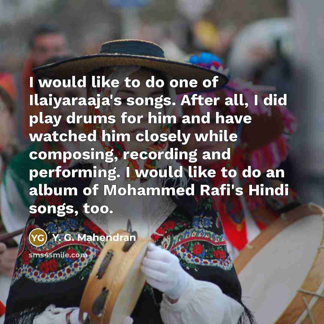 “I would like to do one of Ilaiyaraaja's songs. After…” quote by Y. G. Mahendran