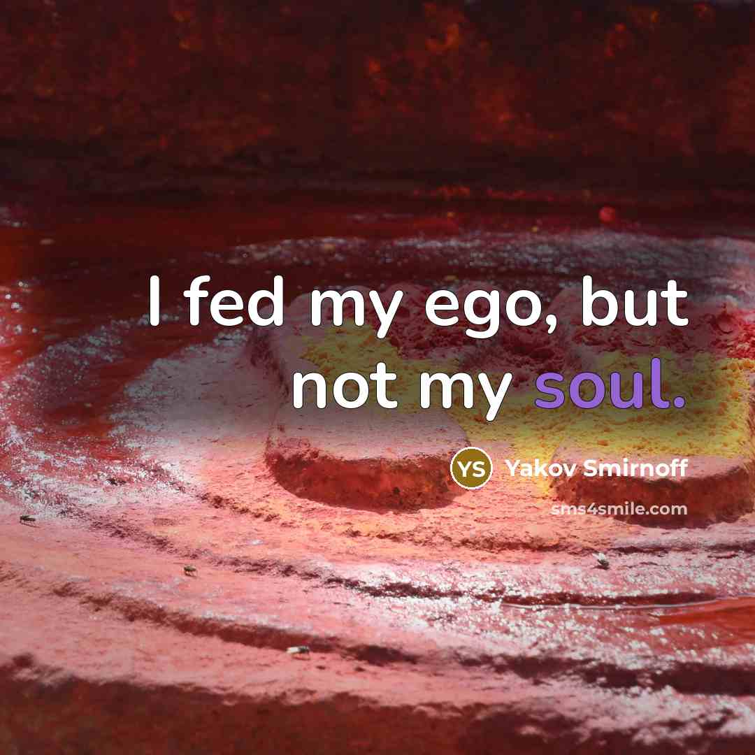 “I fed my ego, but not my soul.…” quote by Yakov Smirnoff