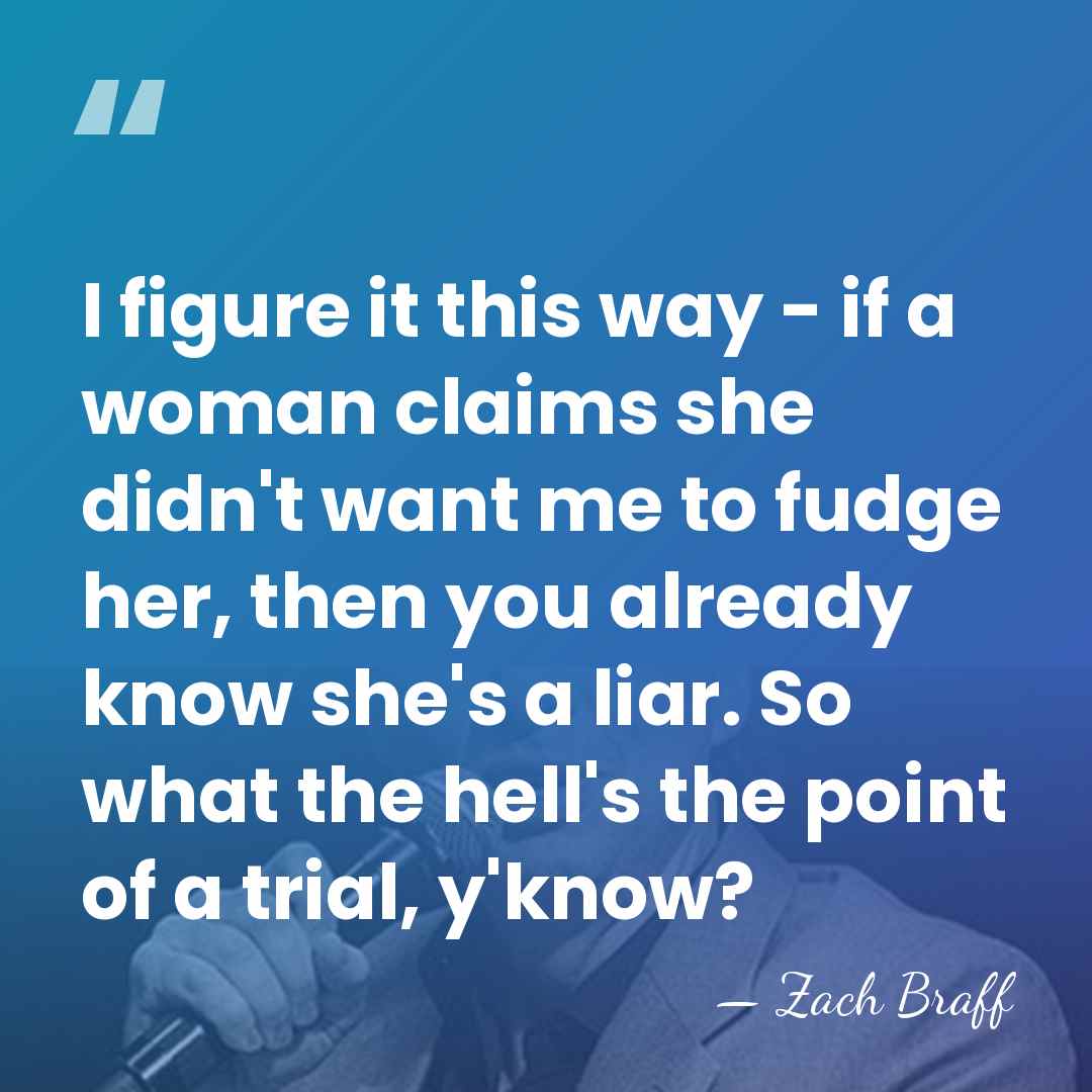 I figure it this way - if a woman claims she didn't&hellip; - Zach Braff
