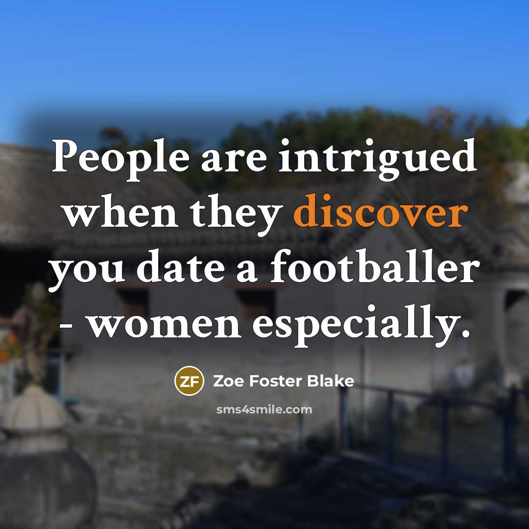 “People are intrigued when they discover you date a footballer…” quote by Zoe Foster Blake