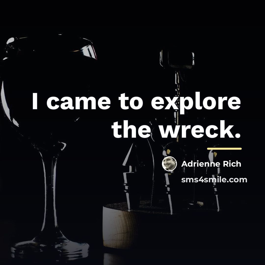 “I came to explore the wreck.…” quote by Adrienne Rich