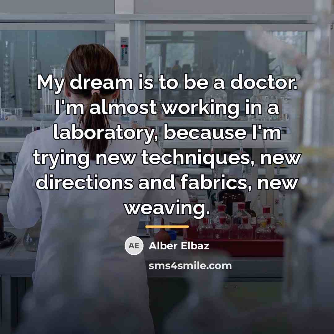 “My dream is to be a doctor. I'm almost working…” quote by Alber Elbaz