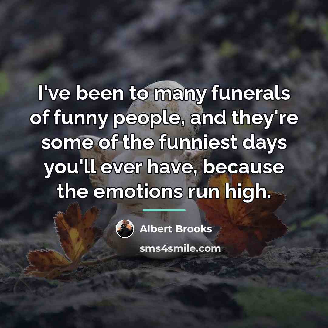 “I've been to many funerals of funny people, and they're…” quote by Albert Brooks