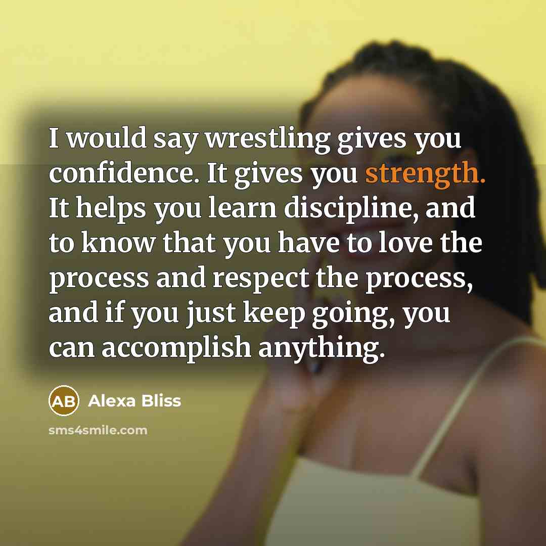 “I would say wrestling gives you confidence. It gives you…” quote by Alexa Bliss