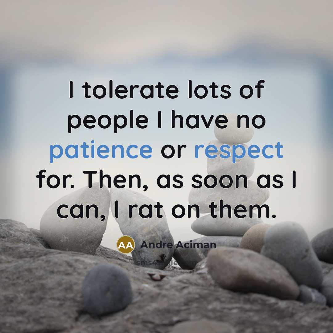 “I tolerate lots of people I have no patience or…” quote by Andre Aciman