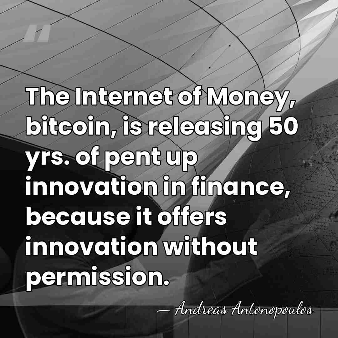 The Internet of Money, bitcoin, is releasing 50 yrs. of pent up&hellip; - Andreas Antonopoulos