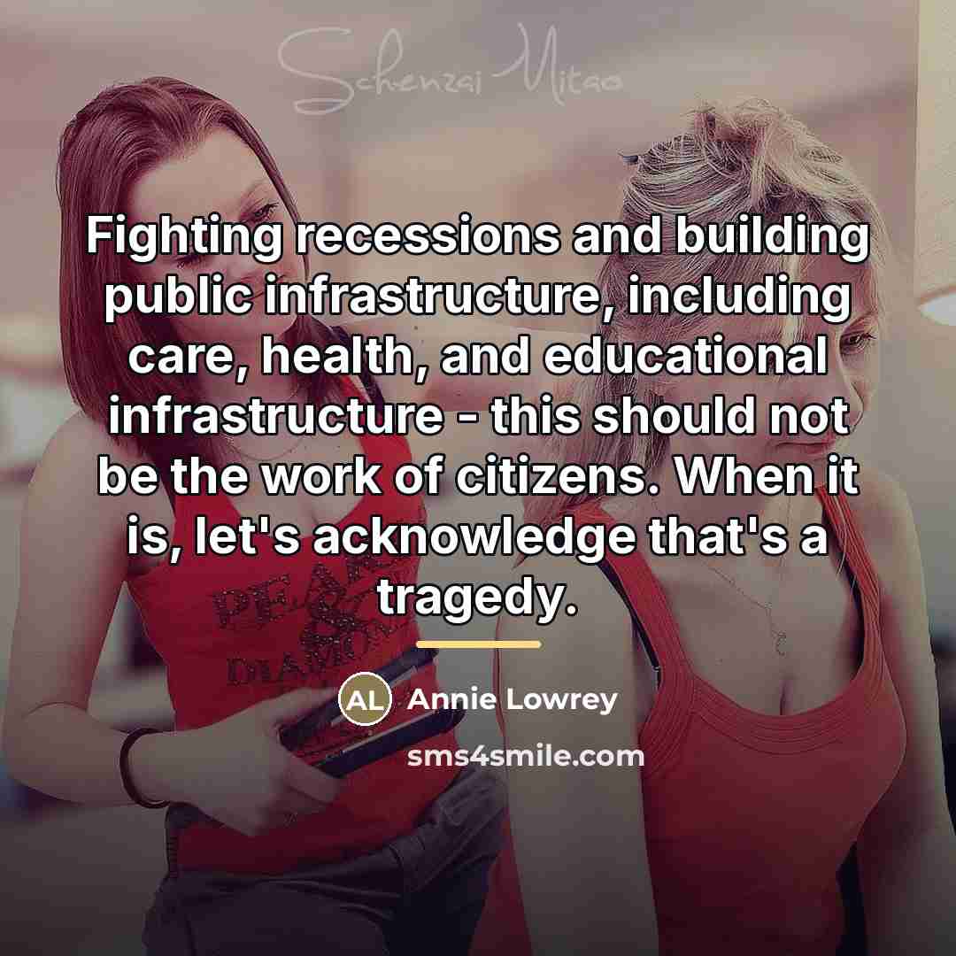 “Fighting recessions and building public infrastructure, including care, health, and…” quote by Annie Lowrey
