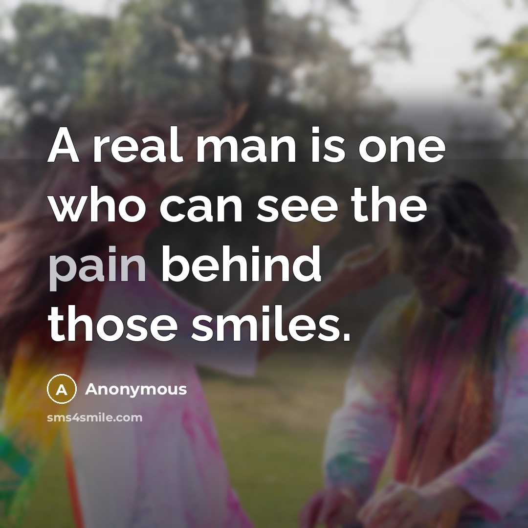 “A real man is one who can see the pain…” quote by Anonymous