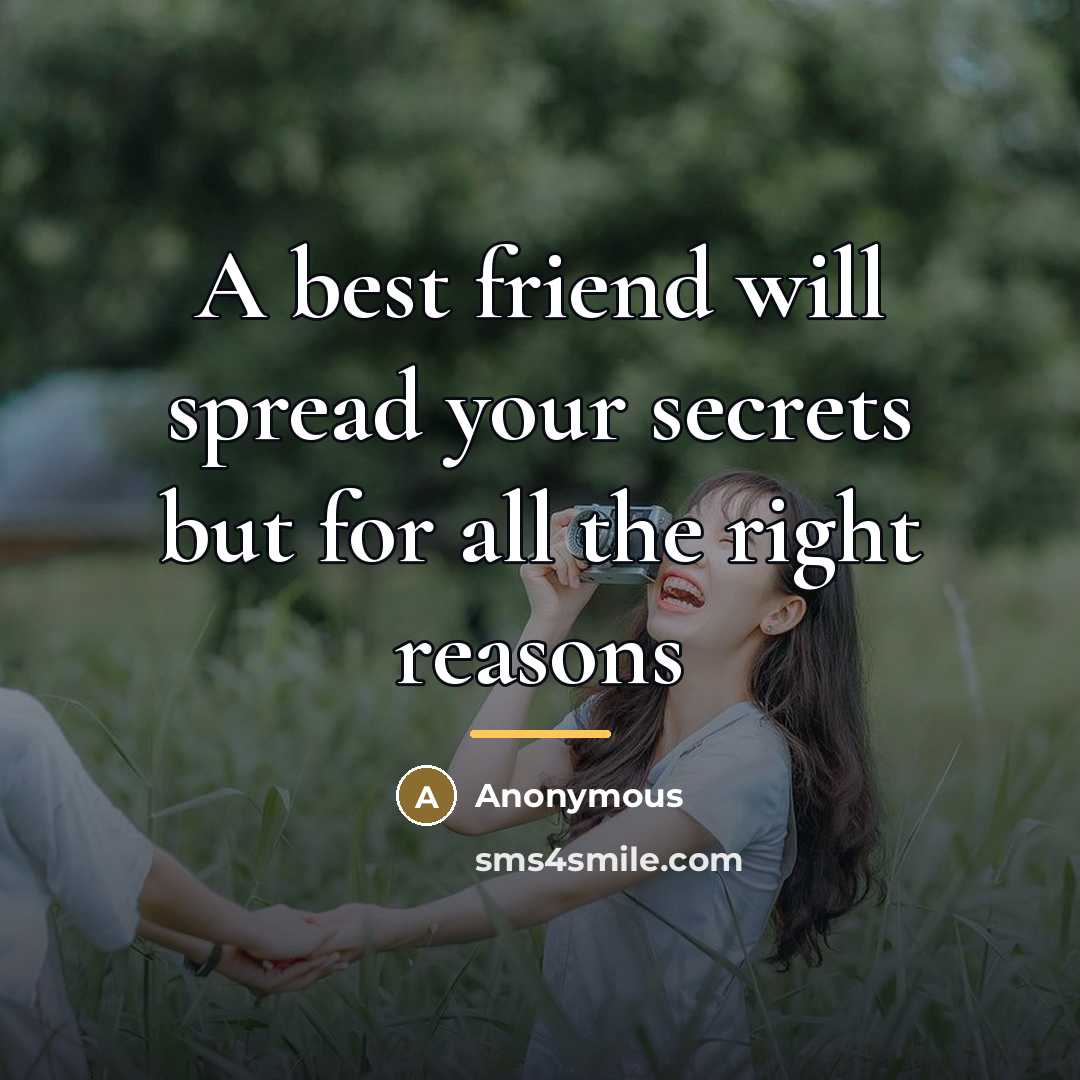 “A best friend will spread your secrets but for all…” quote by Anonymous