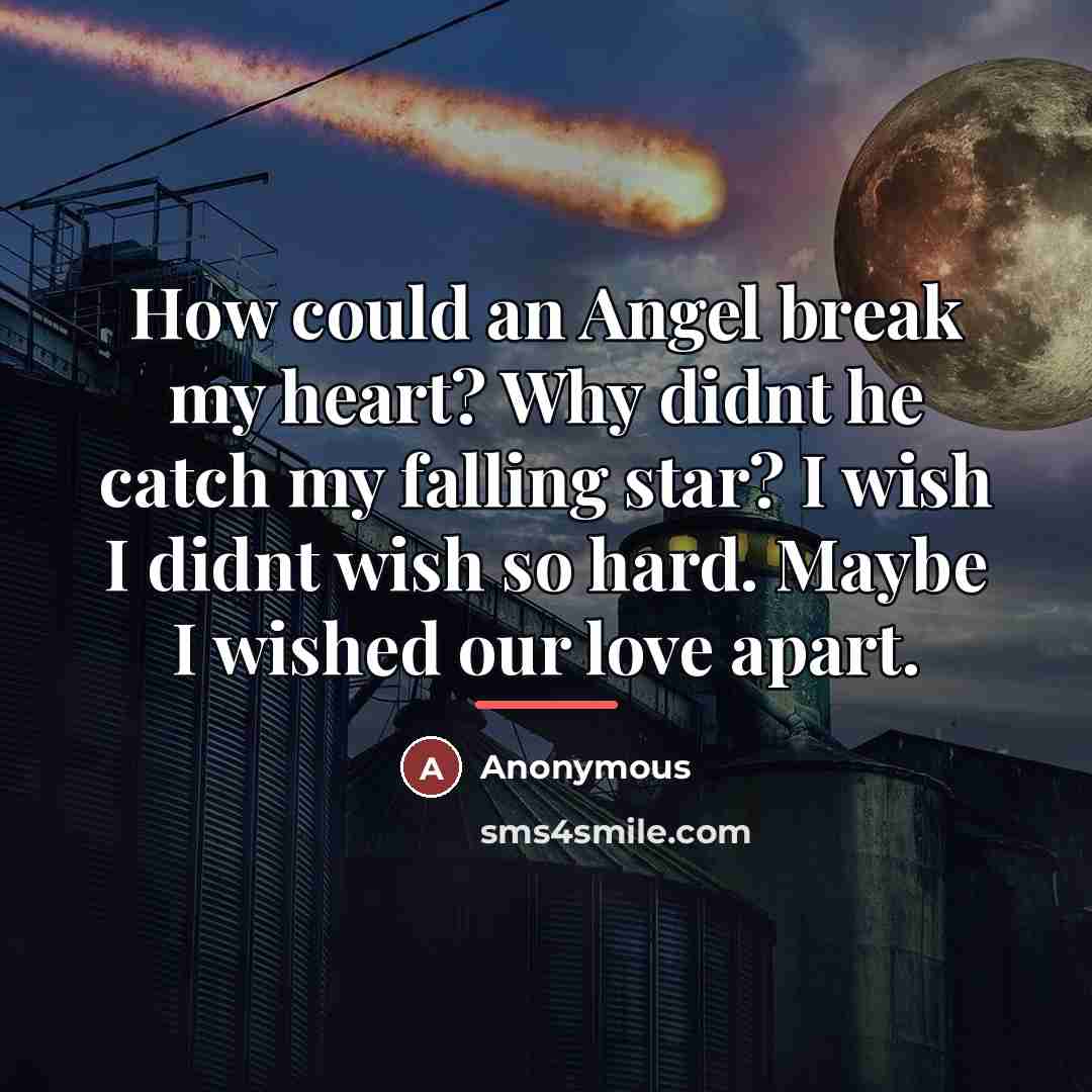 “How could an Angel break my heart? Why didnt he…” quote by Anonymous