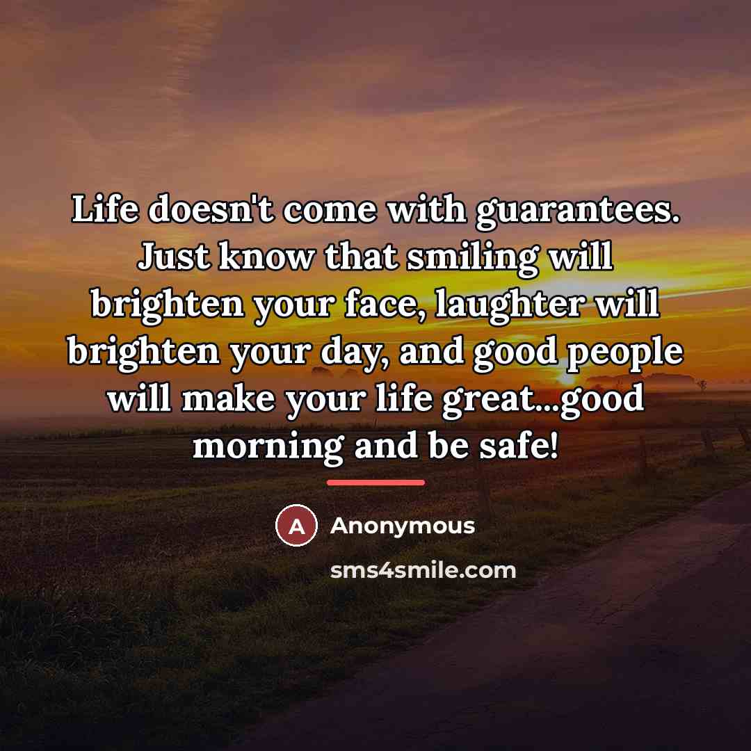 “Life doesn't come with guarantees. Just know that smiling will…” quote by Anonymous