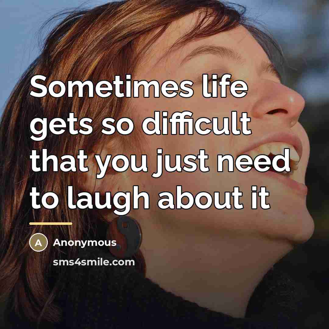 “Sometimes life gets so difficult that you just need to…” quote by Anonymous