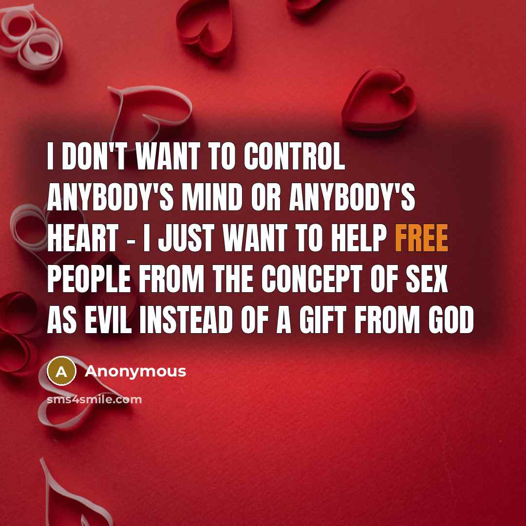 “I don't want to control anybody's mind or anybody's heart…” quote by Anonymous