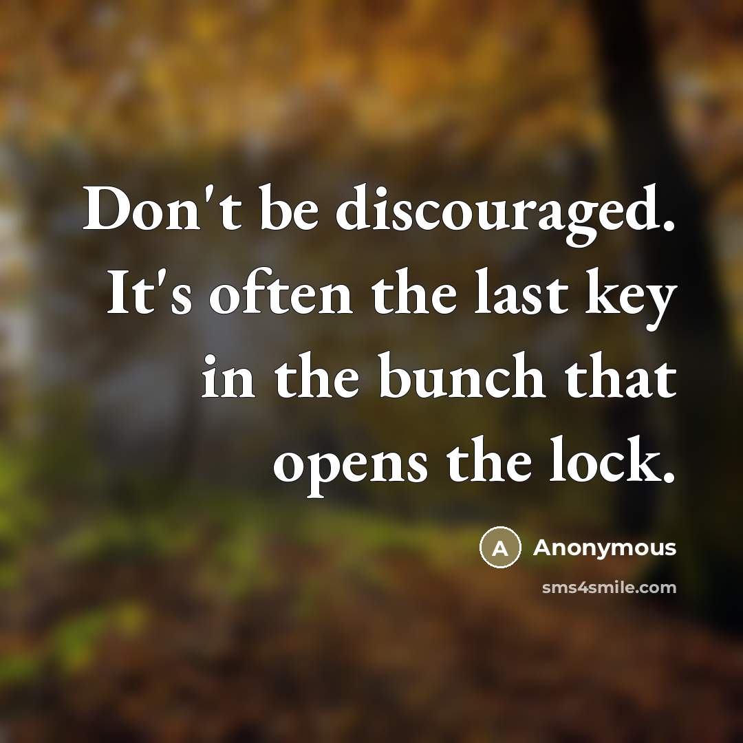 “Don't be discouraged. It's often the last key in the…” quote by Anonymous