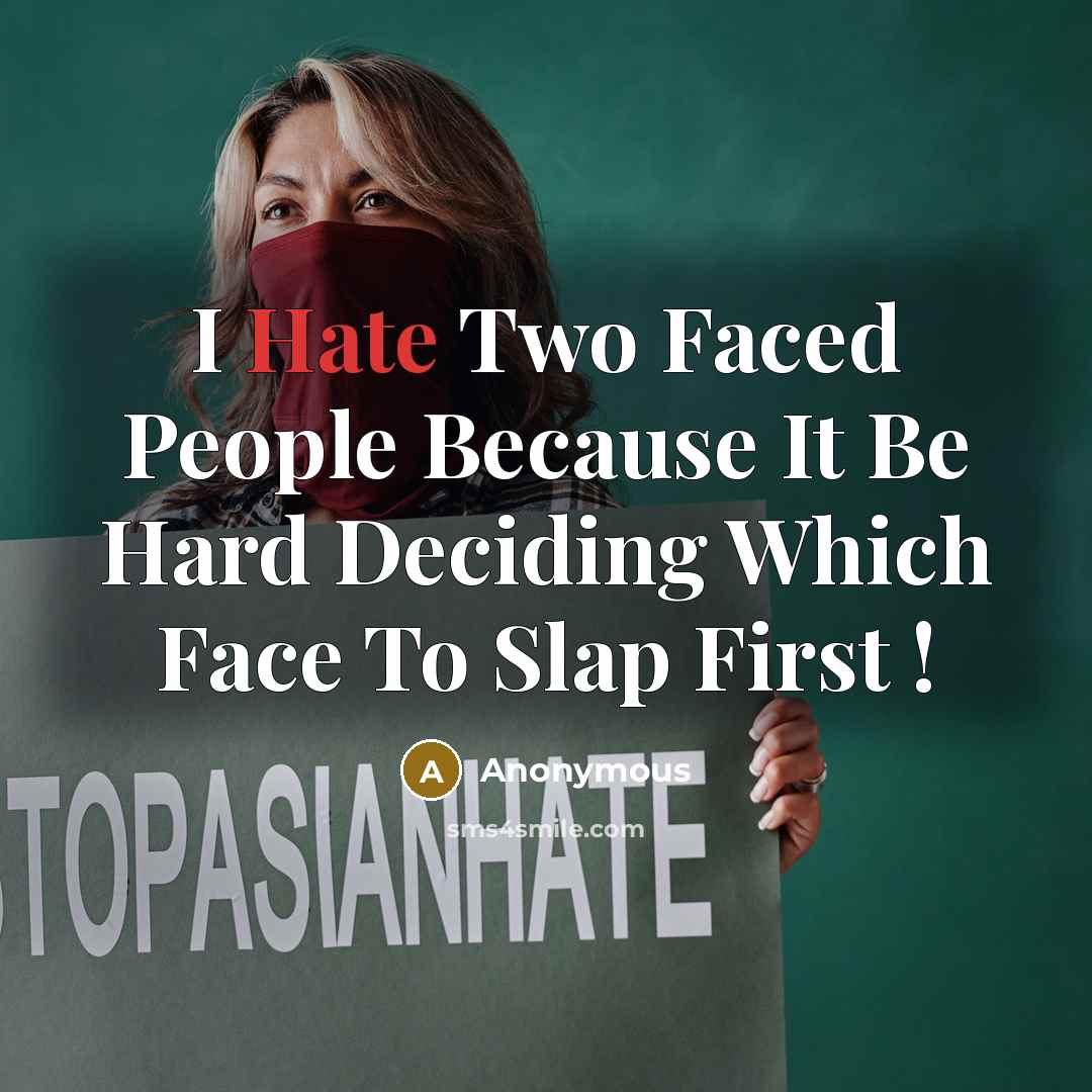 “I Hate Two Faced People Because It Be Hard Deciding Which Face To Slap First !” quote by Anonymous