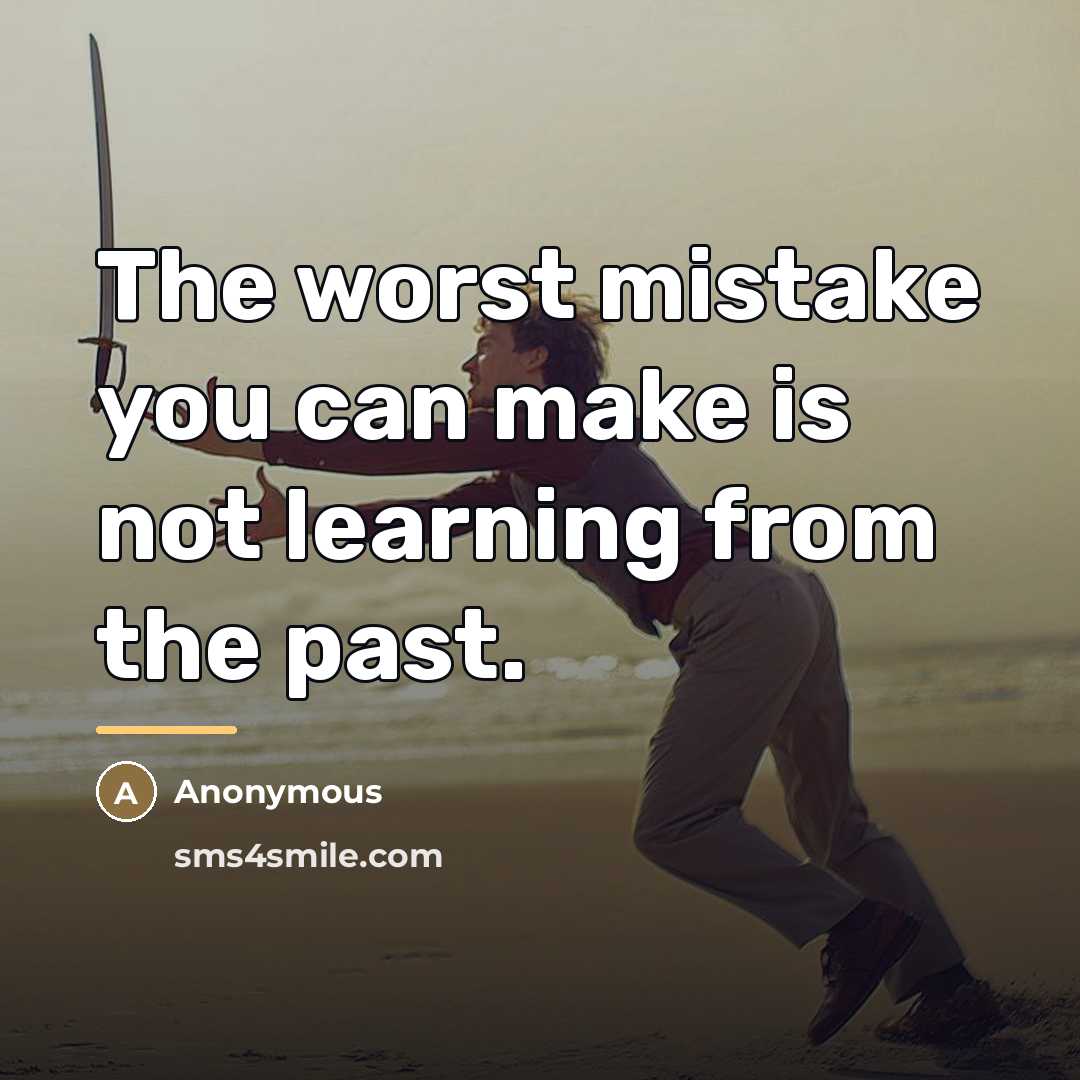 “The worst mistake you can make is not learning from…” quote by Anonymous