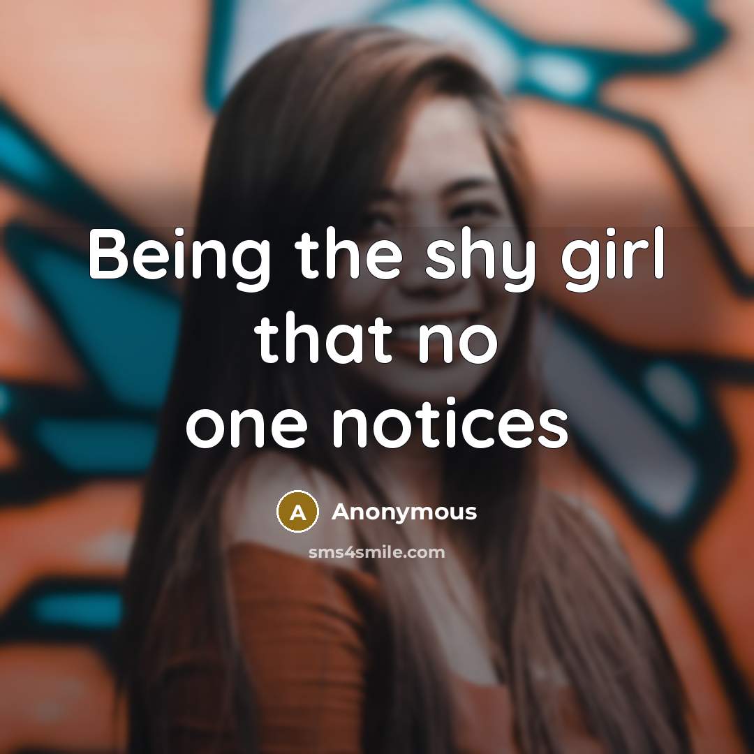 “Being the shy girl that no one notices” quote by Anonymous