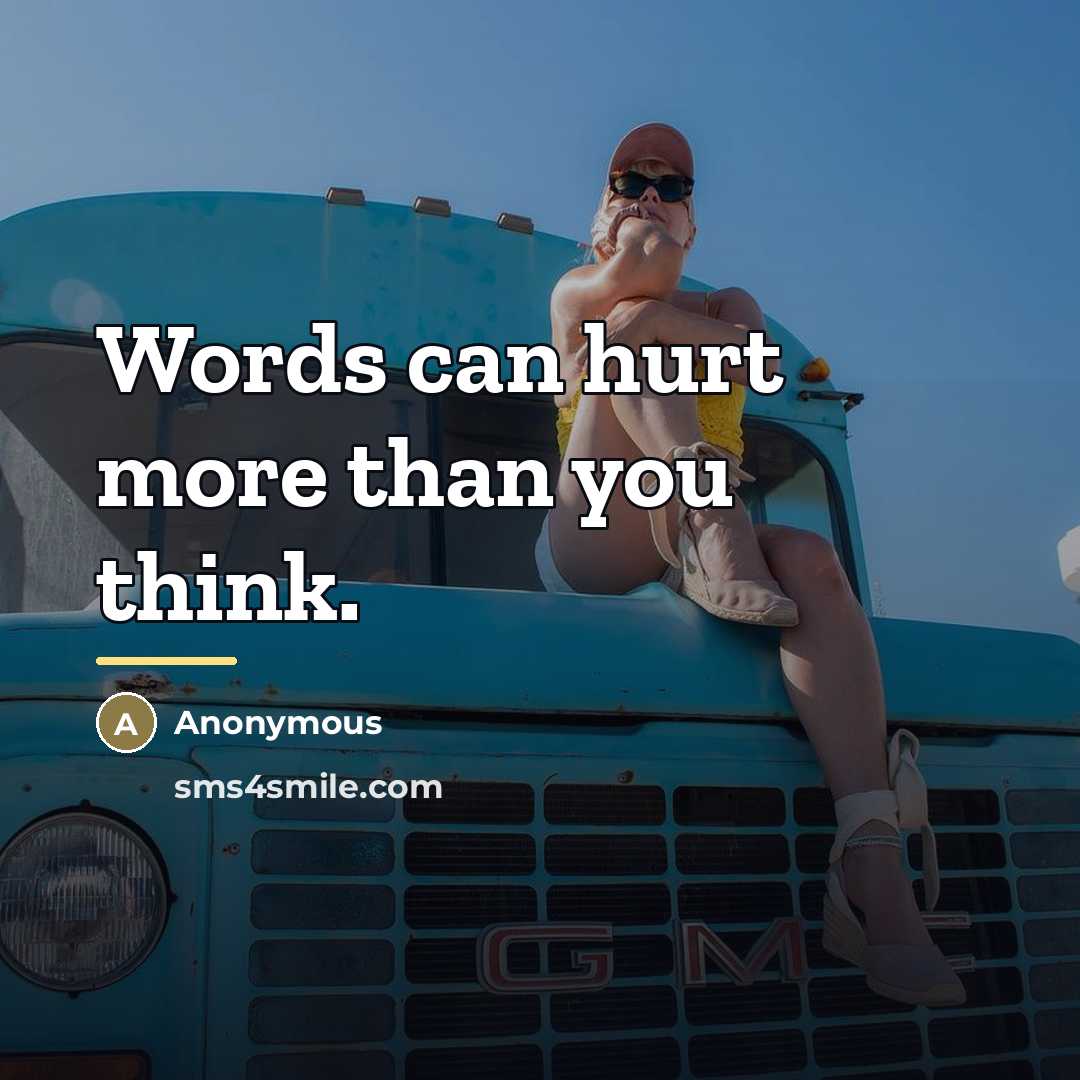 “Words can hurt more than you think.…” quote by Anonymous