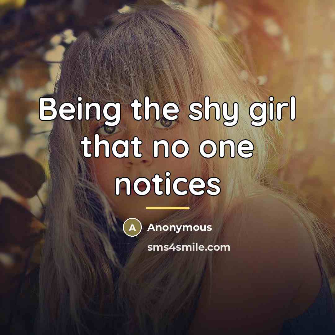 “Being the shy girl that no one notices…” quote by Anonymous
