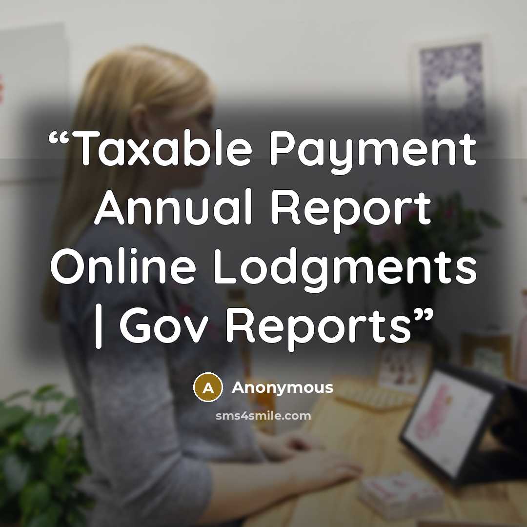 “Taxable Payment Annual Report Online Lodgments | Gov Reports” quote by Anonymous