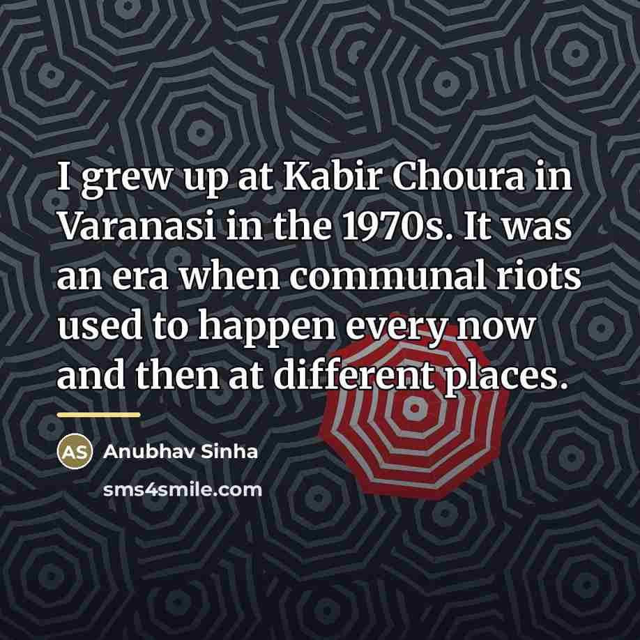 “I grew up at Kabir Choura in Varanasi in the…” quote by Anubhav Sinha