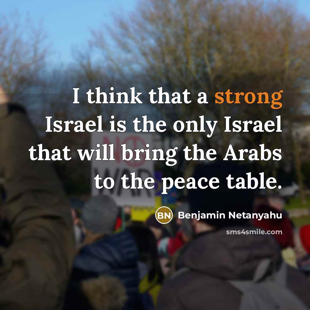 “I think that a strong Israel is the only Israel…” quote by Benjamin Netanyahu