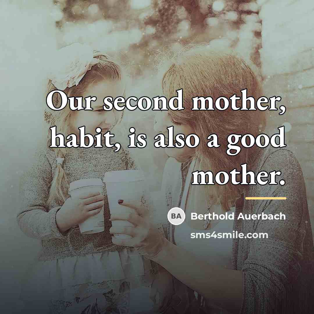 “Our second mother, habit, is also a good mother.…” quote by Berthold Auerbach