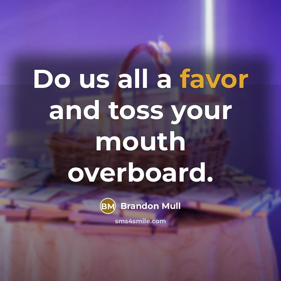 “Do us all a favor and toss your mouth overboard.…” quote by Brandon Mull