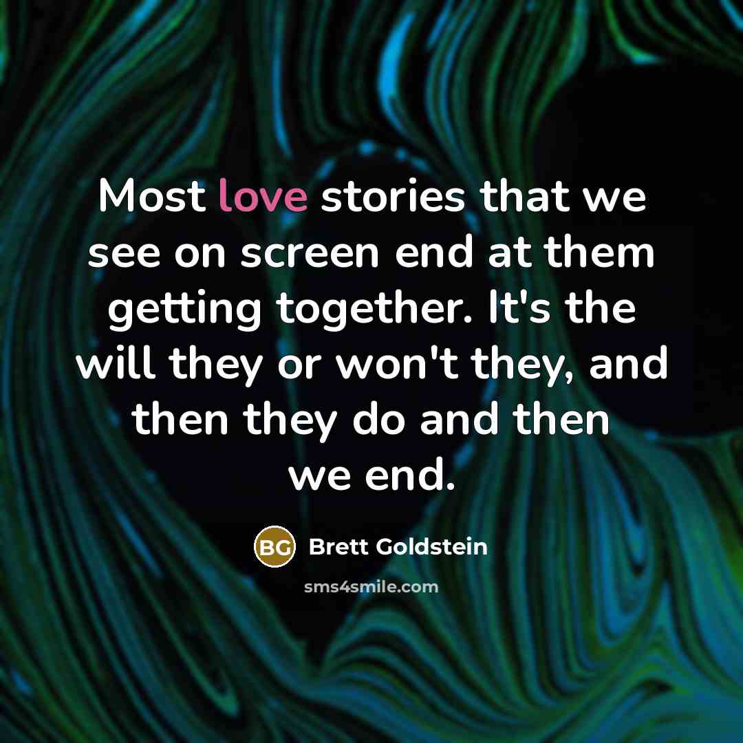“Most love stories that we see on screen end at…” quote by Brett Goldstein