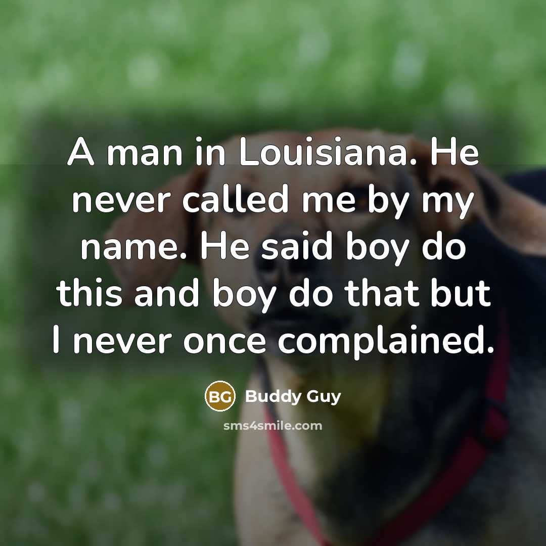 “A man in Louisiana. He never called me by my…” quote by Buddy Guy
