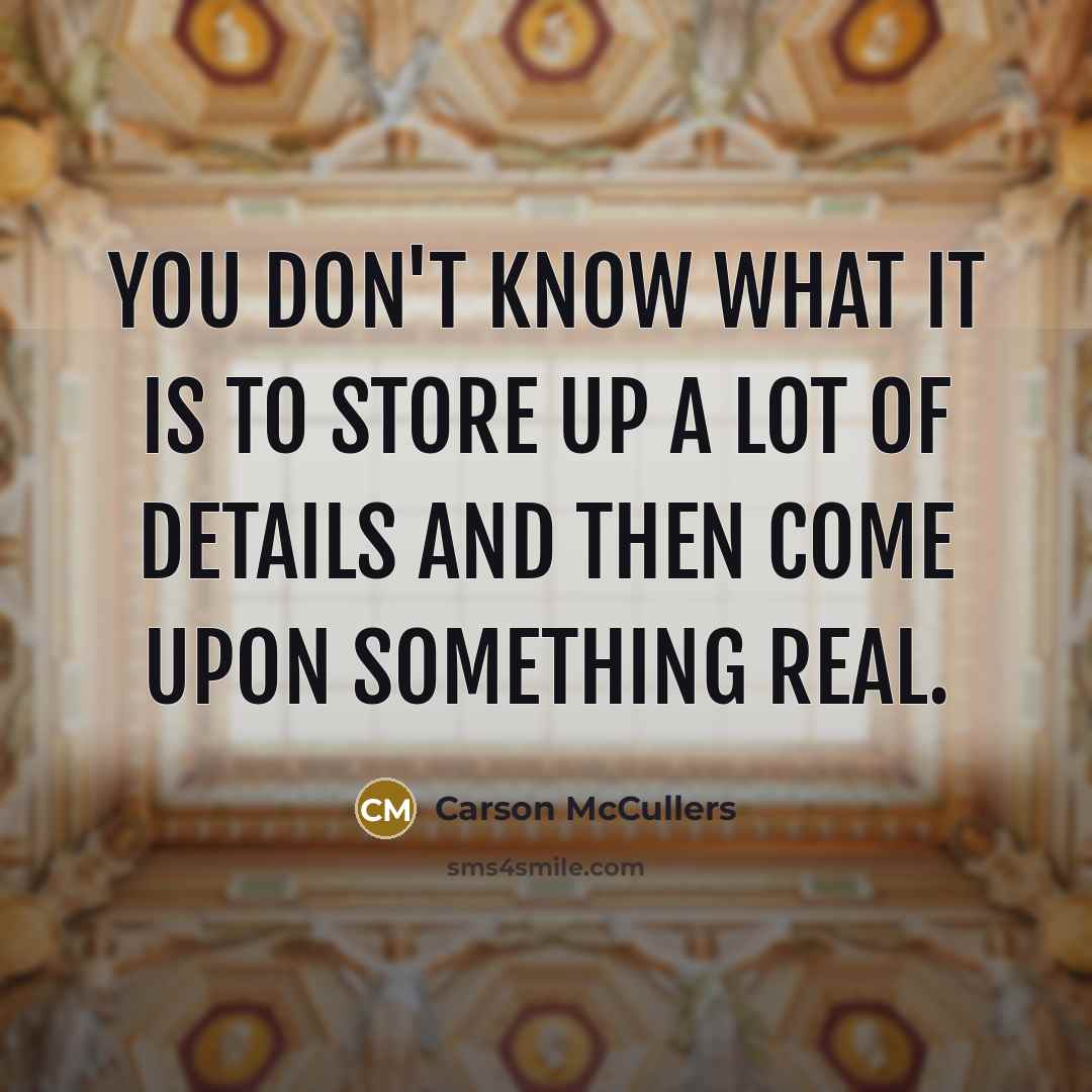 “You don't know what it is to store up a…” quote by Carson McCullers