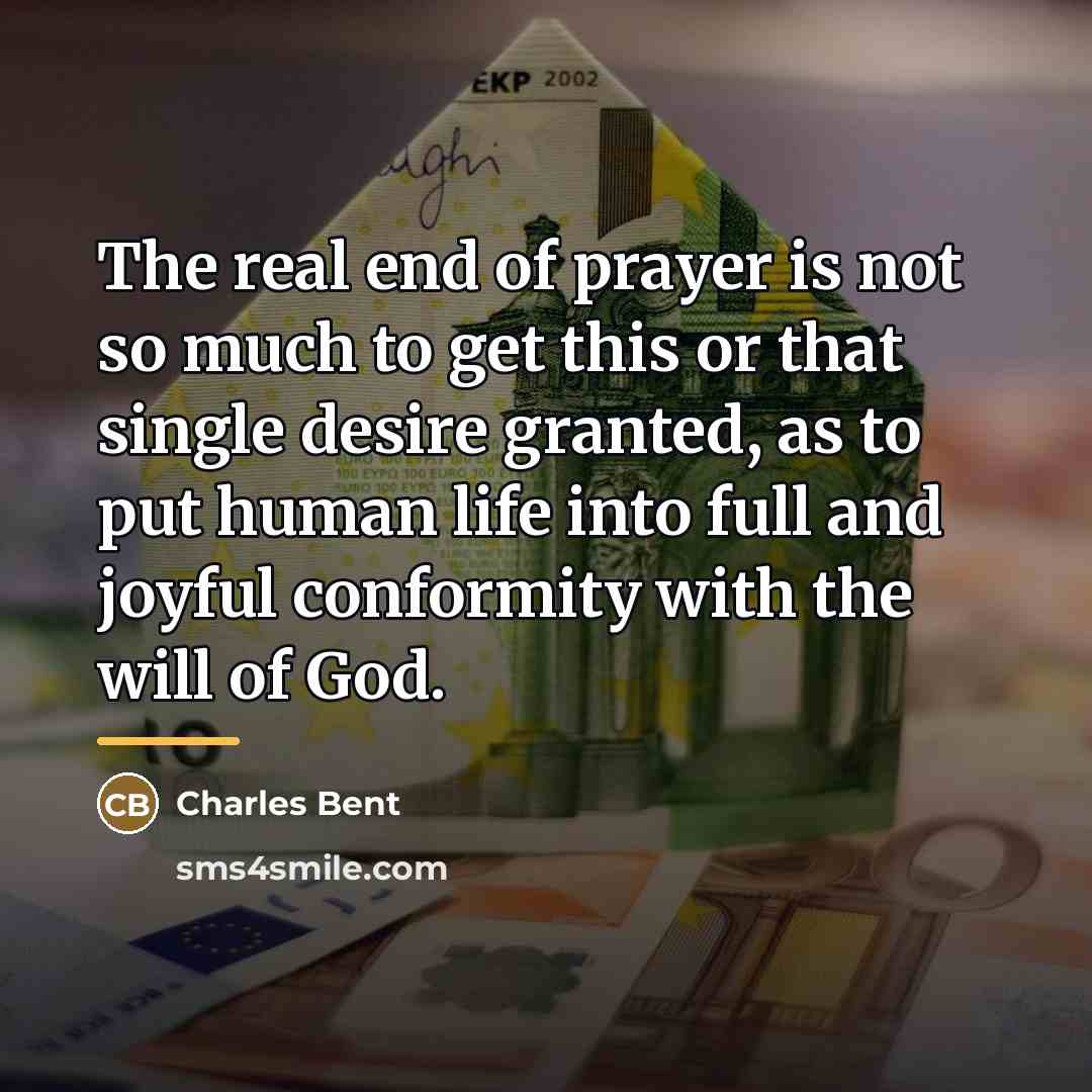 “The real end of prayer is not so much to…” quote by Charles Bent