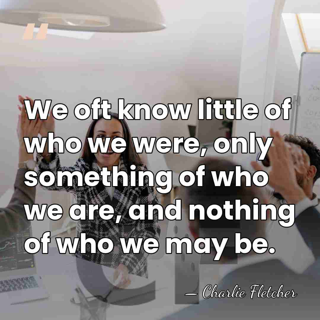 We oft know little of who we were, only something of who&hellip; - Charlie Fletcher