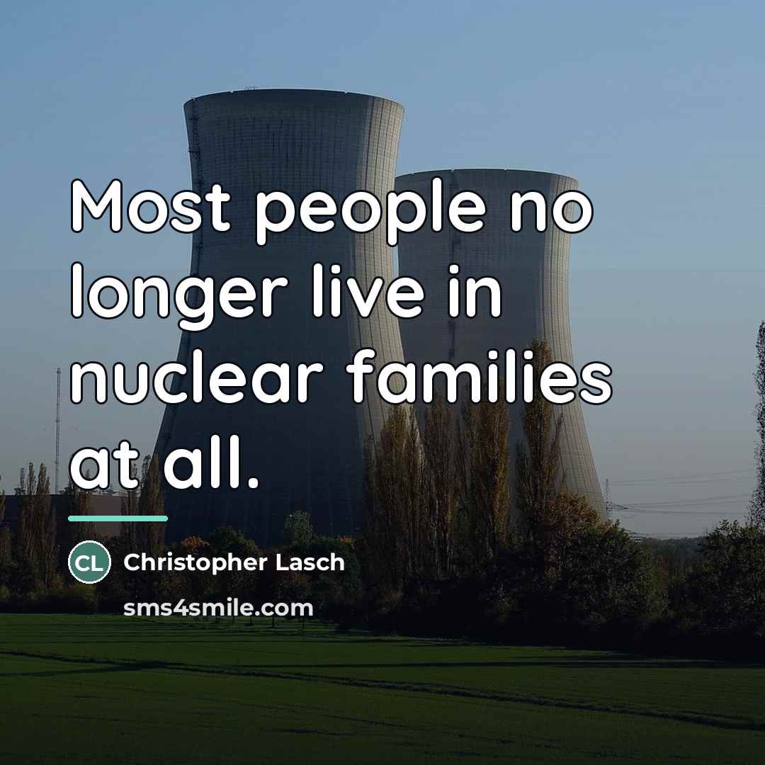 “Most people no longer live in nuclear families at all.…” quote by Christopher Lasch