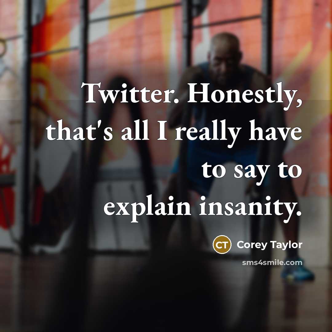 “Twitter. Honestly, that's all I really have to say to…” quote by Corey Taylor