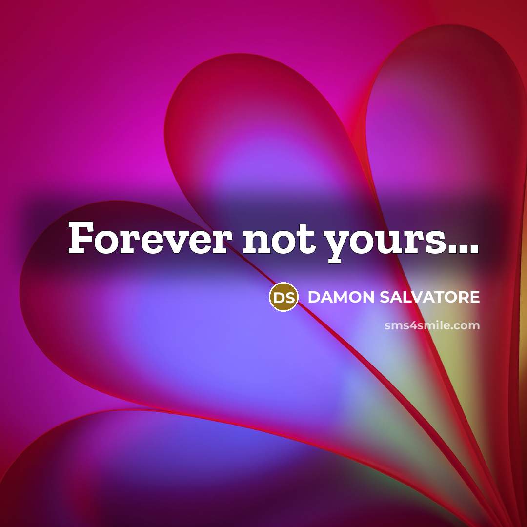 “Forever not yours...” quote by Damon Salvatore
