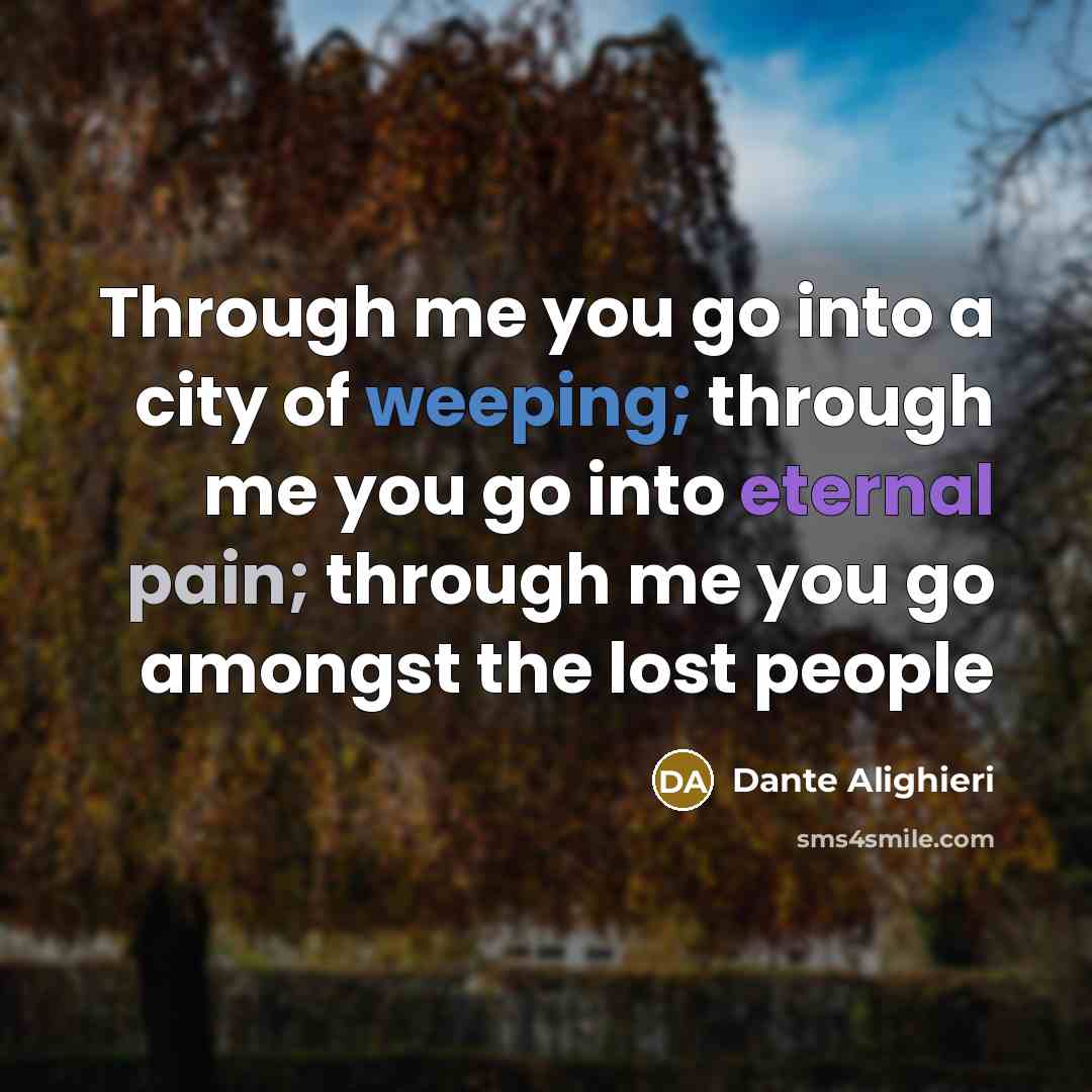 “Through me you go into a city of weeping; through…” quote by Dante Alighieri