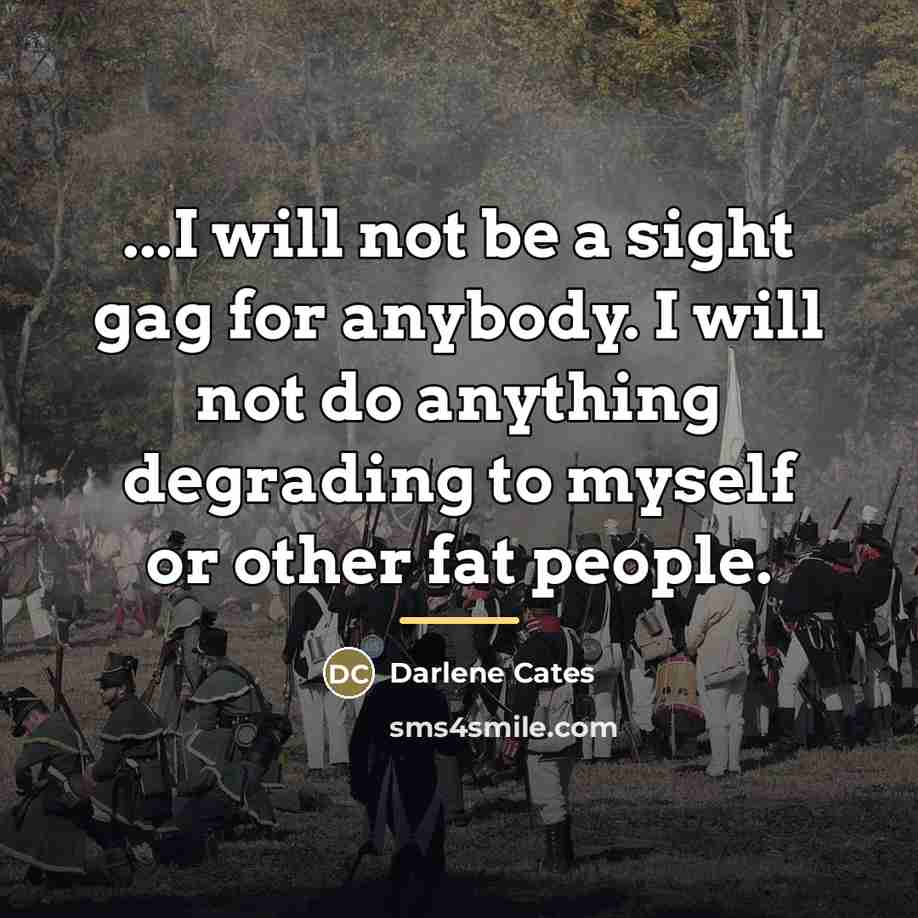 “...I will not be a sight gag for anybody. I…” quote by Darlene Cates