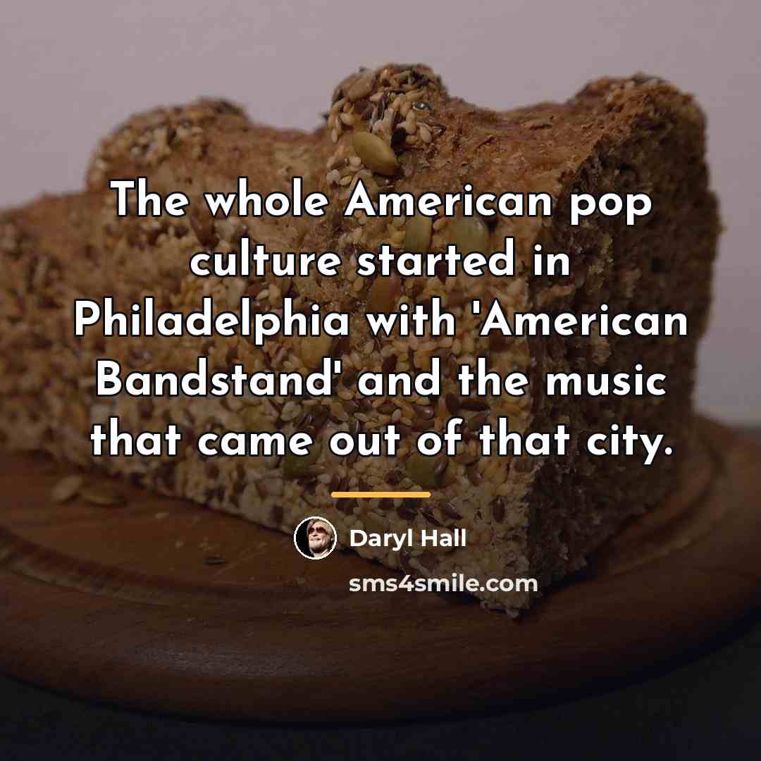 “The whole American pop culture started in Philadelphia with 'American…” quote by Daryl Hall