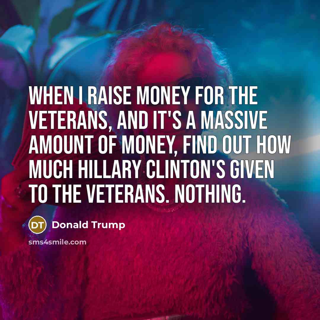 “When I raise money for the veterans, and it's a…” quote by Donald Trump