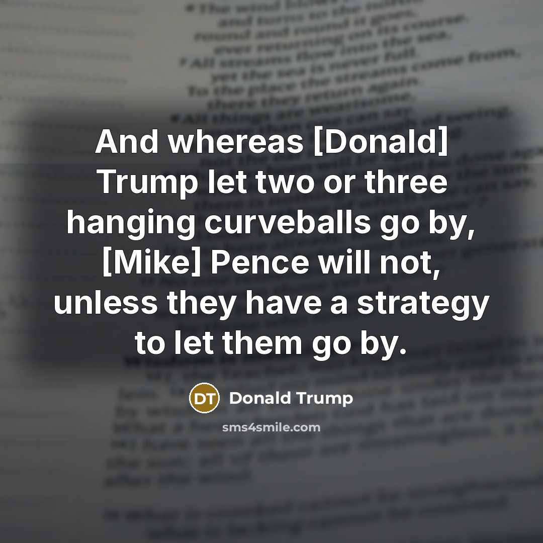 “And whereas [Donald] Trump let two or three hanging curveballs…” quote by Donald Trump